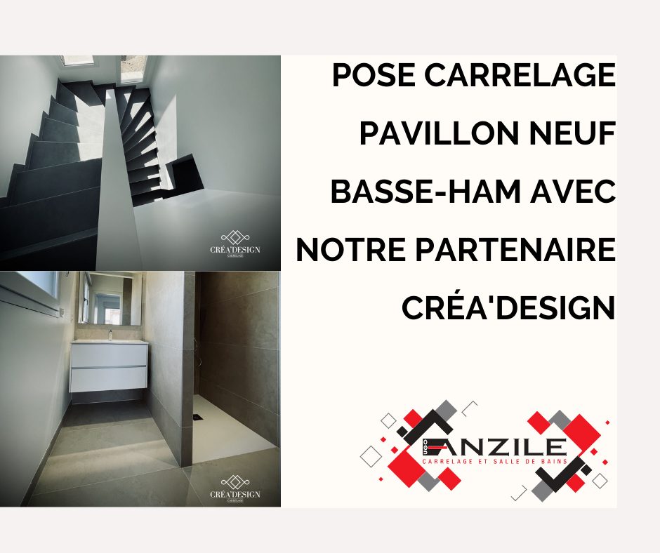 Pose carrelage pavillon neuf Basse-Ham proche thionville avec notre partenaire Créa'Design - Anzile Carrelage