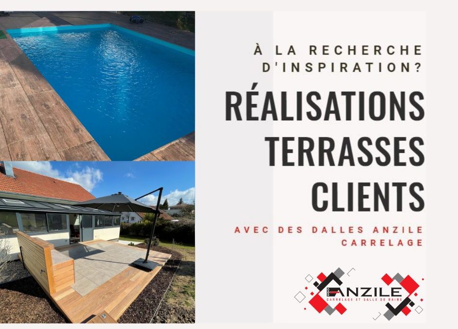 Réalisations terrasses clients avec dalles Anzile Carrelage